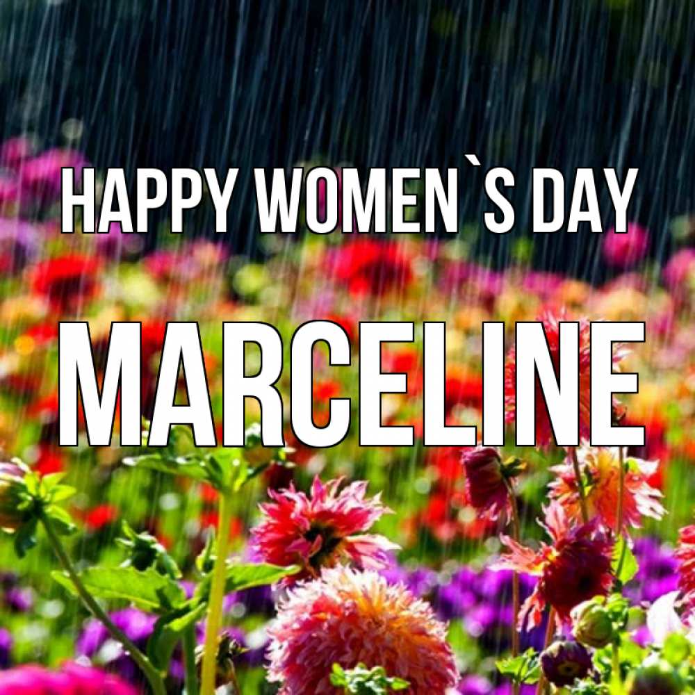 Greetings card с именем, Marceline happy women`s day цветы под дождиком к международному женскому дню Greetings with text for free download 